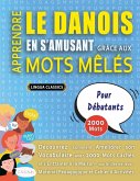 APPRENDRE LE DANOIS EN S'AMUSANT GRÂCE AUX MOTS MÊLÉS - POUR DÉBUTANTS - Découvrez Comment Améliorer Son Vocabulaire Avec 2000 Mots Cachés Et S'entraîner À La Maison - 100 Grilles De Jeux - Matériel Pédagogique Et Cahier D'activités