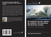 El contexto escolar objeto de análisis: las prácticas del director escolar