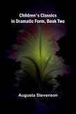 Children's Classics in Dramatic Form, Book Two