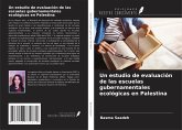 Un estudio de evaluación de las escuelas gubernamentales ecológicas en Palestina Un estudio de evaluación de las escuelas gubernamentales ecológicas en Palestina