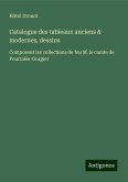 Catalogue des tableaux anciens & modernes, dessins