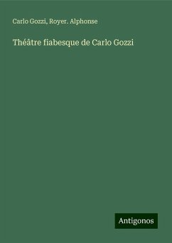 Théâtre fiabesque de Carlo Gozzi - Gozzi, Carlo; Royer. Alphonse