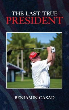 The Last True President - Casad, Benjamin