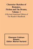 Character Sketches of Romance, Fiction and the Drama, Vol. 1; A Revised American Edition of the Reader's Handbook