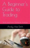 A Beginner's Guide to Trading - Stock and Forex Technical Analysis A Beginner's Guide to Trading - Stock and Forex Technical Analysis