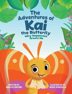 The Adventures of Kai The Butterfly Why Happiness Greets Me - Loiacono, Angela