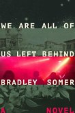 We Are All of Us Left Behind We Are All of Us Left Behind