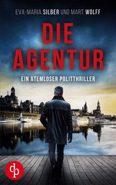 Die Agentur Ein atemloser Politthriller basierend auf brandaktuellen Themen Die Agentur Ein atemloser Politthriller basierend auf brandaktuellen Themen