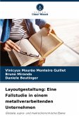 Layoutgestaltung: Eine Fallstudie in einem metallverarbeitenden Unternehmen Layoutgestaltung: Eine Fallstudie in einem metallverarbeitenden Unternehmen