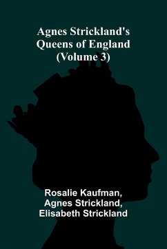 Cover Agnes Strickland's Queens of England (Volume 3)