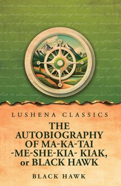 Cover The Autobiography of Ma-Ka-Tai-Me-She-Kia-Kiak, or Black Hawk