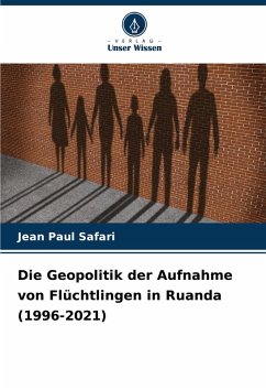 Cover Die Geopolitik der Aufnahme von Flüchtlingen in Ruanda (1996-2021)