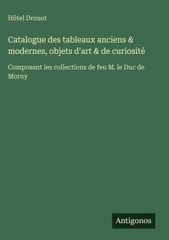 Catalogue des tableaux anciens & modernes, objets d'art & de curiosité - Hôtel Drouot Catalogue des tableaux anciens & modernes, objets d'art & de curiosité - Hôtel Drouot