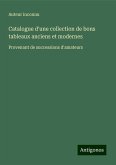 Catalogue d'une collection de bons tableaux anciens et modernes Catalogue d'une collection de bons tableaux anciens et modernes