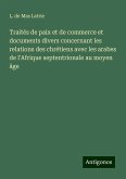 Traités de paix et de commerce et documents divers concernant les relations des chrétiens avec les arabes de l'Afrique septentrionale au moyen âge