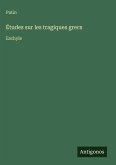Études sur les tragiques grecs