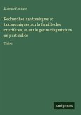 Recherches anatomiques et taxonomiques sur la famille des crucifères, et sur le genre Sisymbrium en particulier