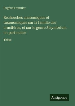 Cover Recherches anatomiques et taxonomiques sur la famille des crucifères, et sur le genre Sisymbrium en particulier