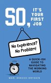 So, It's Your First Job So, It's Your First Job