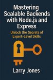 Mastering Scalable Backends with Node.js and Express: Unlock the Secrets of Expert-Level Skills (eBook, ePUB) Mastering Scalable Backends with Node.js and Express: Unlock the Secrets of Expert-Level Skills (eBook, ePUB)