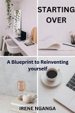 Starting Over- A Blueprint to Reinventing Yourself (eBook, ePUB) Starting Over- A Blueprint to Reinventing Yourself (eBook, ePUB)