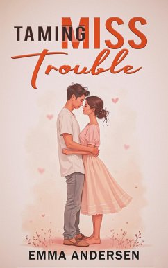 Taming Miss Trouble (eBook, ePUB) - Andersen, Emma Taming Miss Trouble (eBook, ePUB) - Andersen, Emma