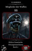 Mitglieder der Waffen-SS Hitlers Fanatische Tötungsmaschinen Buch 2 (Nazi-Deutschland - Zweiter Weltkrieg, #3) (eBook, ePUB) Mitglieder der Waffen-SS Hitlers Fanatische Tötungsmaschinen Buch 2 (Nazi-Deutschland - Zweiter Weltkrieg, #3) (eBook, ePUB)