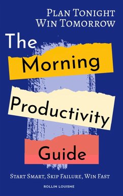 Plan Tonight, Win Tomorrow Morning: One Simple Nightly Habit for 10X More Productive Mornings (eBook, ePUB) - Louisné, Rollin