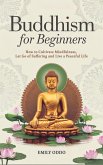 Buddhism for Beginners: How to Cultivate Mindfulness, Let Go of Suffering, and Live a Peaceful Life (eBook, ePUB)