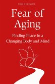 Fear of Aging: Finding Peace in a Changing Body and Mind (eBook, ePUB) Fear of Aging: Finding Peace in a Changing Body and Mind (eBook, ePUB)