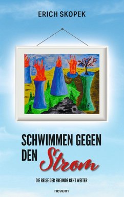 Schwimmen gegen den Strom - Die Reise der Freunde geht weiter (eBook, ePUB) - Skopek, Erich
