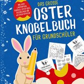 Das grosse Oster Knobelbuch für Grundschüler: Das perfekte Ostergeschenk für Kinder ab 8 Jahren Mit Oster-Quiz, Sudoku, Labyrinthen und vielem Mehr! Das grosse Oster Knobelbuch für Grundschüler: Das perfekte Ostergeschenk für Kinder ab 8 Jahren Mit Oster-Quiz, Sudoku, Labyrinthen und vielem Mehr!