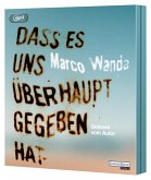 Dass es uns überhaupt gegeben hat Dass es uns überhaupt gegeben hat