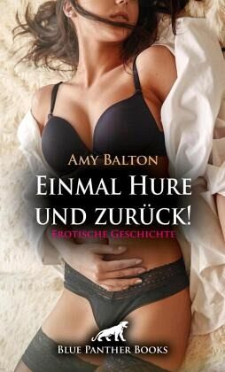Einmal Hure und zurück! Erotische Geschichte + 3 weitere Geschichten Einmal Hure und zurück! Erotische Geschichte + 3 weitere Geschichten