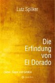 Die Erfindung von El Dorado Die Erfindung von El Dorado