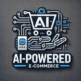AI-Powered E-commerce (AI & Wealth Creation, #4) (eBook, ePUB) AI-Powered E-commerce (AI & Wealth Creation, #4) (eBook, ePUB)