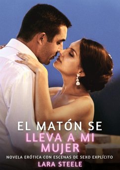 El matón se lleva a mi mujer (eBook, ePUB) - Steele, Lara