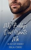 My Bully's Dad Wants Me: An Age Gap Romance (The Elite 8) (eBook, ePUB) My Bully's Dad Wants Me: An Age Gap Romance (The Elite 8) (eBook, ePUB)