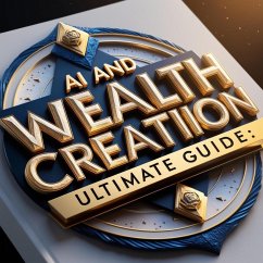 Cover AI and Wealth Creation: Ultimate Guide (AI & Wealth Creation, #5) (eBook, ePUB)