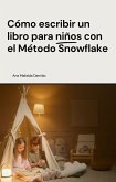 Cómo escribir un libro para niños con el Método Snowflake (Cómo escribir..., #2) (eBook, ePUB) Cómo escribir un libro para niños con el Método Snowflake (Cómo escribir..., #2) (eBook, ePUB)