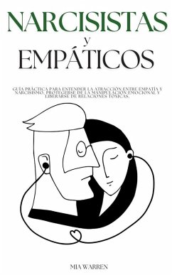 Cover Narcisistas y Empáticos: Guía práctica para entender la atracción entre empatía y narcisismo, protegerse de la manipulación emocional y liberarse de relaciones tóxicas. (eBook, ePUB)