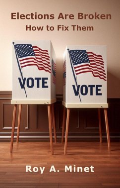 Elections Are Broken -- How to Fix Them (eBook, ePUB) - Minet, Roy A.