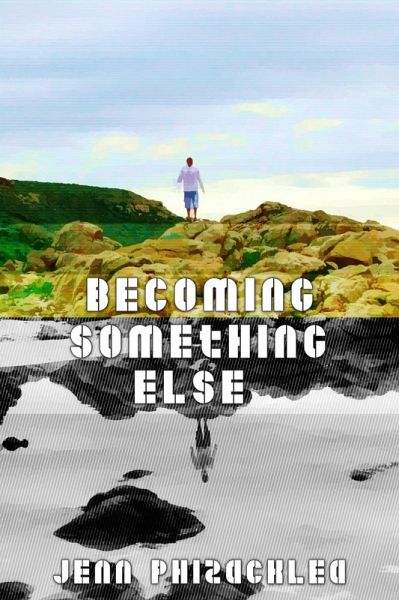 Becoming Something Else: A Collection of Short Stories (eBook, ePUB) Becoming Something Else: A Collection of Short Stories (eBook, ePUB)