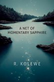 A Net of Momentary Sapphire (eBook, ePUB) A Net of Momentary Sapphire (eBook, ePUB)