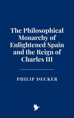 Cover The Philosophical Monarchy of Enlightened Spain and the Reign of Charles III (eBook, ePUB)