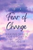 Fear of Change: Making Space for Growth Without Forcing It (eBook, ePUB) Fear of Change: Making Space for Growth Without Forcing It (eBook, ePUB)