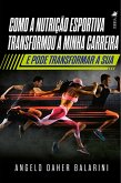 Como a nutrição esportiva transformou a minha carreira e pode transformar a sua (eBook, ePUB)