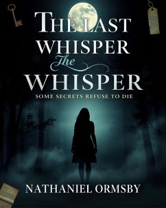 Cover The Last Whisper: Some Secrets Refuse To Die (eBook, ePUB)