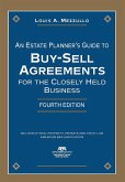 An Estate Planner's Guide to Buy-Sell Agreements for the Closely Held Business, Fourth Edition (eBook, ePUB) An Estate Planner's Guide to Buy-Sell Agreements for the Closely Held Business, Fourth Edition (eBook, ePUB)