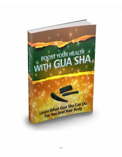 Cover Stärken Sie ihre Gesundheit mit Gua Sha. Erfahren Sie was Gua Sha für Sie und ihren Körper tun kann. (eBook, ePUB)
